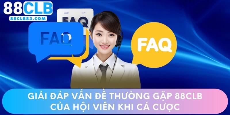 Giải Đáp Vấn Đề Thường Gặp 88CLB Của Hội Viên Khi Cá Cược