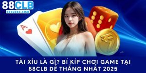 Tài Xỉu Là Gì? Bí Kíp Chơi Game Tại 88CLB Dễ Thắng Nhất 2025